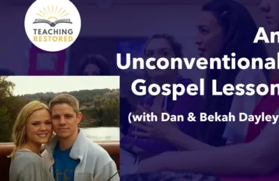 E19: Unconventional but Powerful: The Dayleys’ Approach to Gospel Teaching