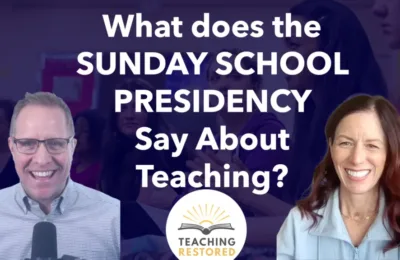 E21: What does the Sunday School General Presidency say about teaching?