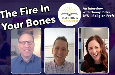 E31: Fire In Your Bones – An interview with Danny Ricks, BYU-I religion professor