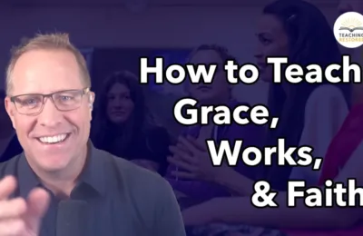 E35: Teaching Grace, Works, and Faith