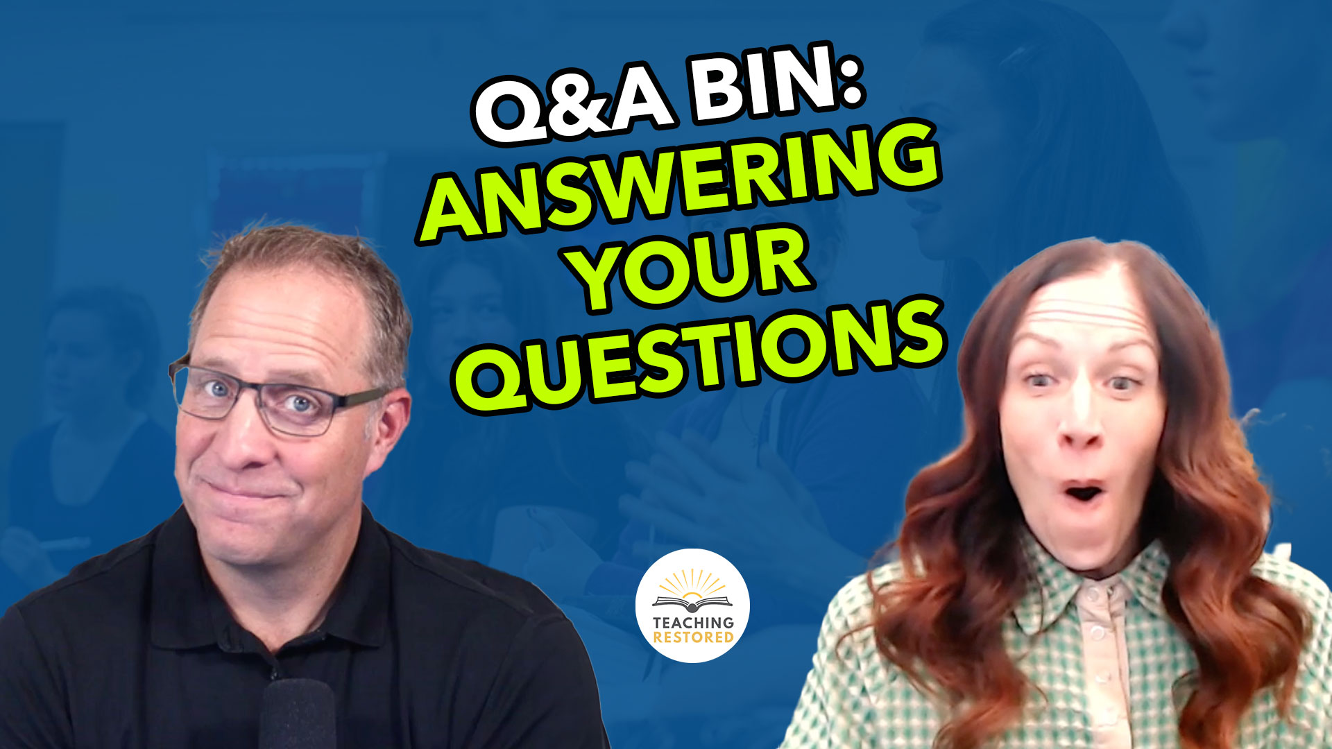 E54: Q&A Bin - Listeners' Questions Answered - Teaching Restored